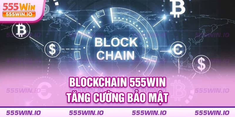 Blockchain 555WIN tăng cường bảo mật