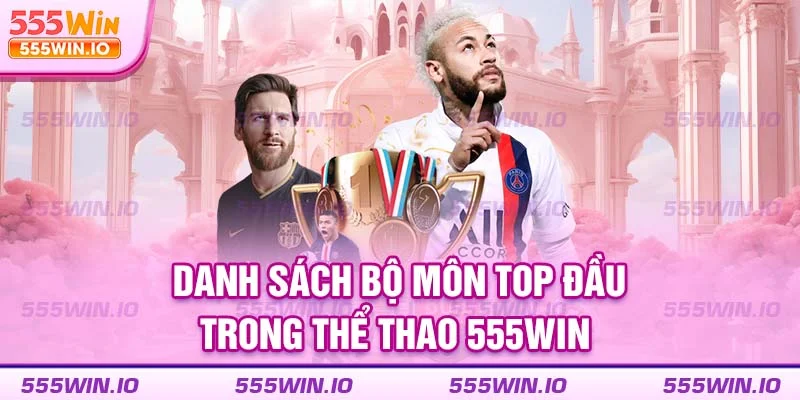 Các bộ môn hot của thể thao 555win